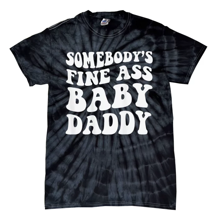 Somebody's Fine Ass Baby Daddy Tie-Dye T-Shirt