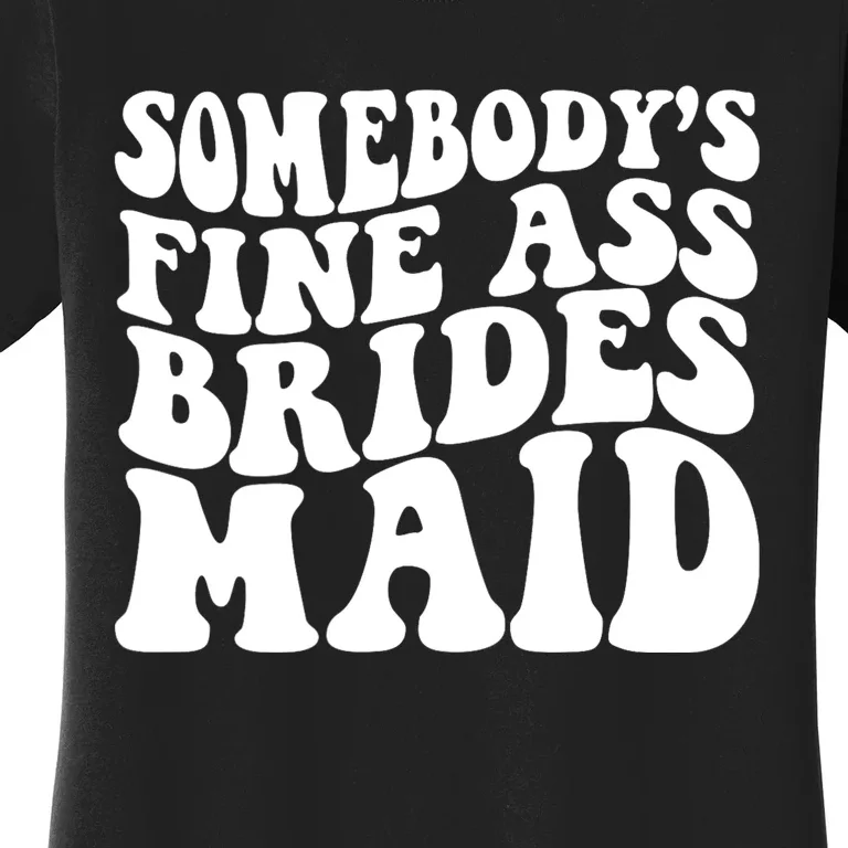 SomebodyS Fine Ass Bridesmaid Women's T-Shirt