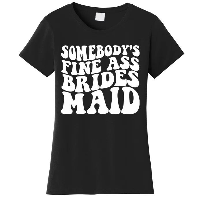 SomebodyS Fine Ass Bridesmaid Women's T-Shirt