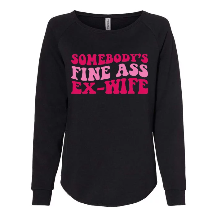 Somebody's Fine Ass ExWife Funny Mom Saying Cute Mom Womens California Wash Sweatshirt