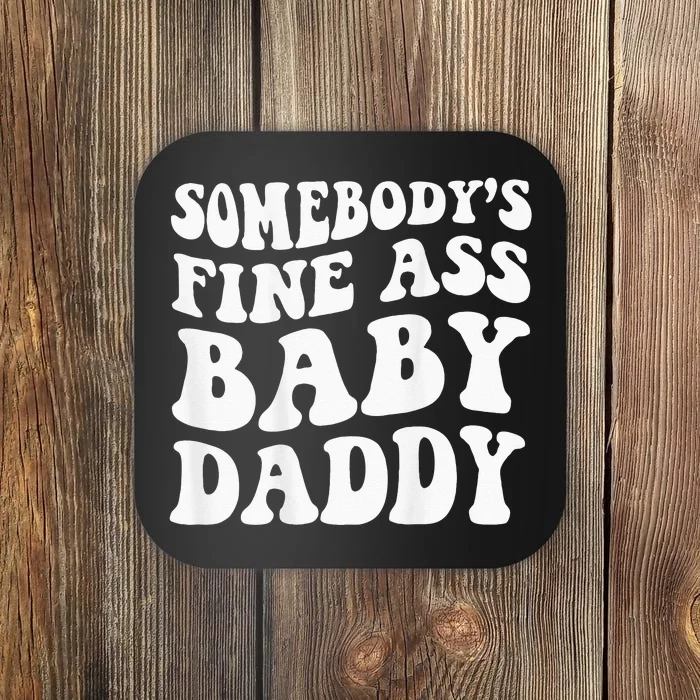 Somebodys Fine Ass Baby Daddy Coaster