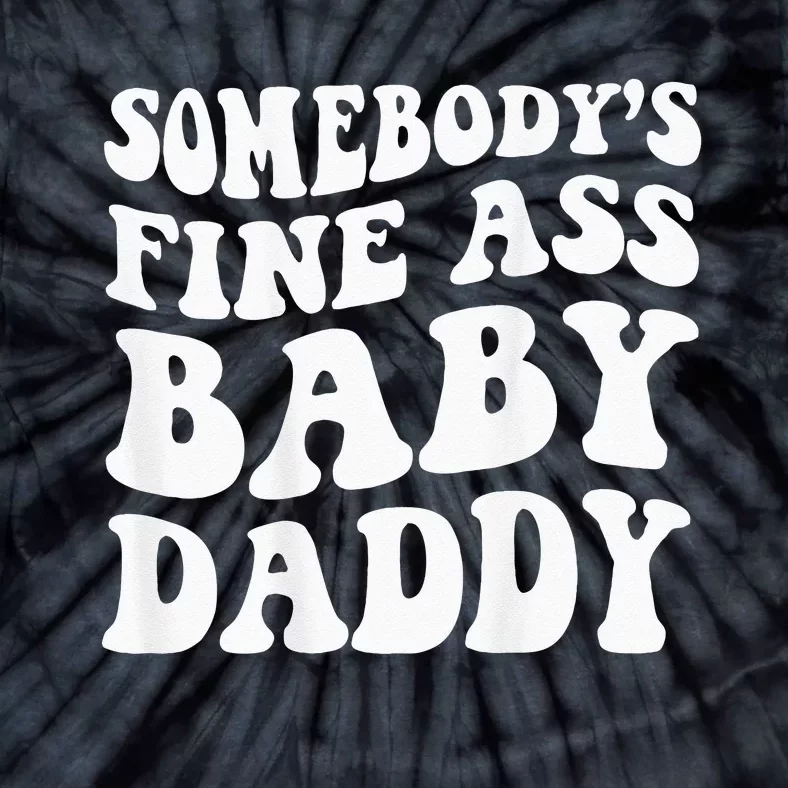 Somebodys Fine Ass Baby Daddy Tie-Dye T-Shirt