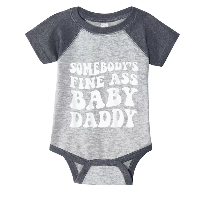 Somebodys Fine Ass Baby Daddy Infant Baby Jersey Bodysuit