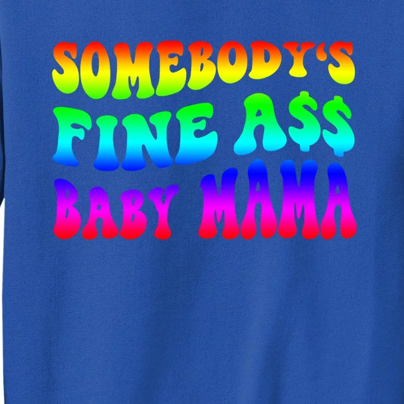 Somebody's Fine Ass Baby Mama Funny Saying Cute Mom Cool Gift Tall Sweatshirt