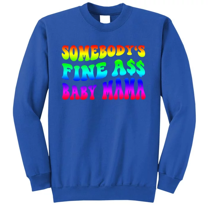 Somebody's Fine Ass Baby Mama Funny Saying Cute Mom Cool Gift Tall Sweatshirt