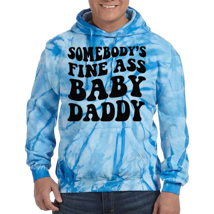 Somebodys Fine Ass Baby Daddy Tie Dye Hoodie