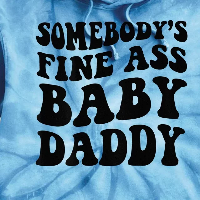 Somebodys Fine Ass Baby Daddy Tie Dye Hoodie