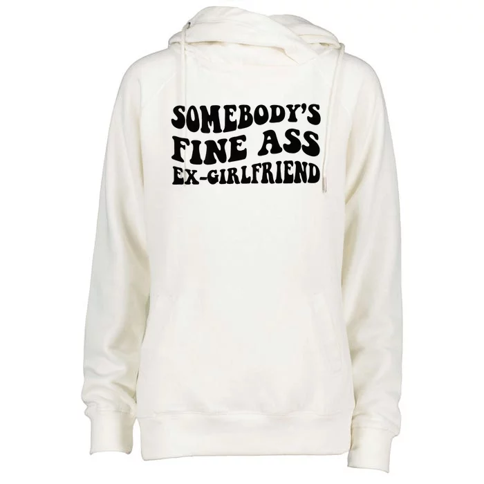 Somebodys Fine Ass Ex Girlfriend Womens Funnel Neck Pullover Hood