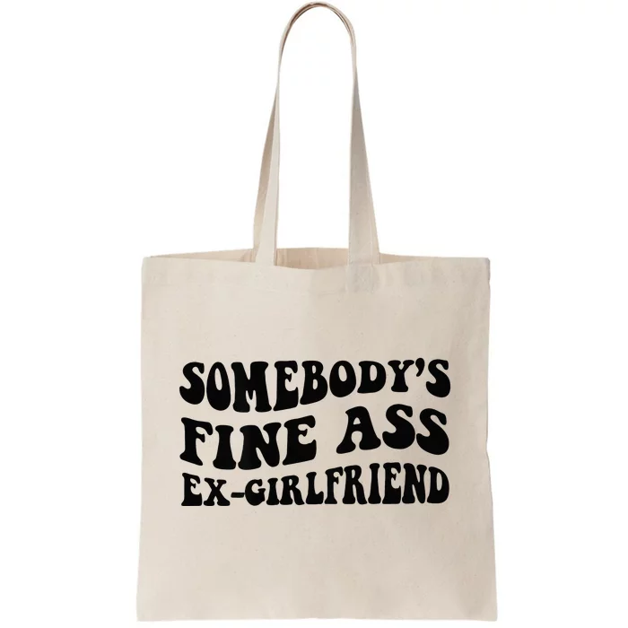 Somebodys Fine Ass Ex Girlfriend Tote Bag