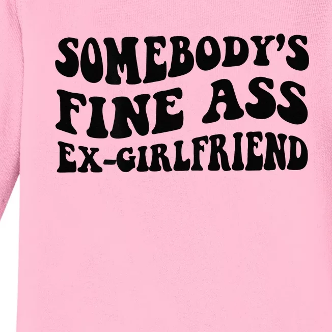 Somebodys Fine Ass Ex Girlfriend Baby Long Sleeve Bodysuit