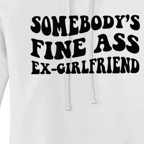 Somebodys Fine Ass Ex Girlfriend Women's Pullover Hoodie