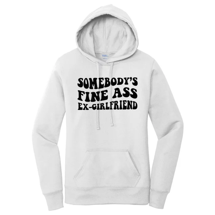 Somebodys Fine Ass Ex Girlfriend Women's Pullover Hoodie