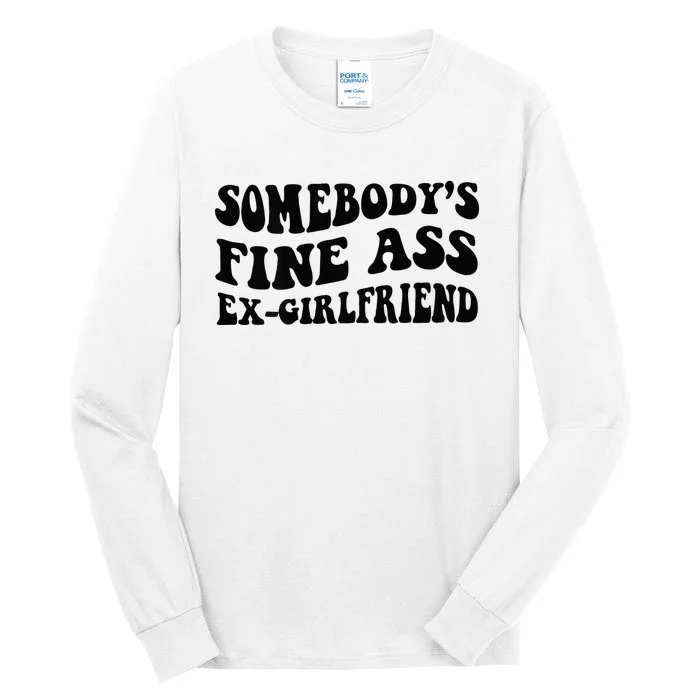 Somebodys Fine Ass Ex Girlfriend Tall Long Sleeve T-Shirt