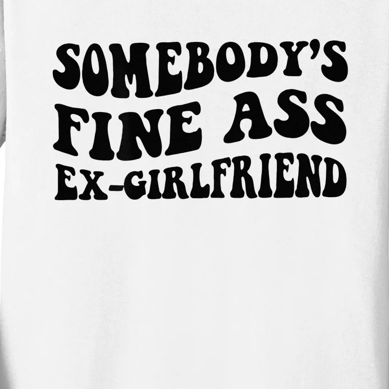 Somebodys Fine Ass Ex Girlfriend Kids Long Sleeve Shirt