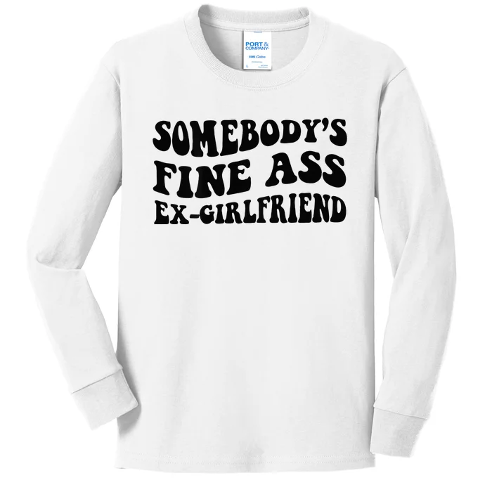 Somebodys Fine Ass Ex Girlfriend Kids Long Sleeve Shirt