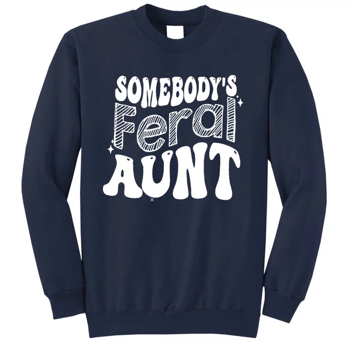 Somebody's Feral Aunt (on back) Tall Sweatshirt