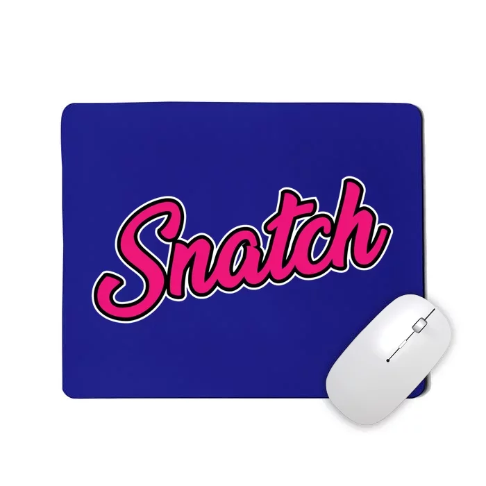 Snatch Funny And Sarcastic Weightlifting Gift Mousepad