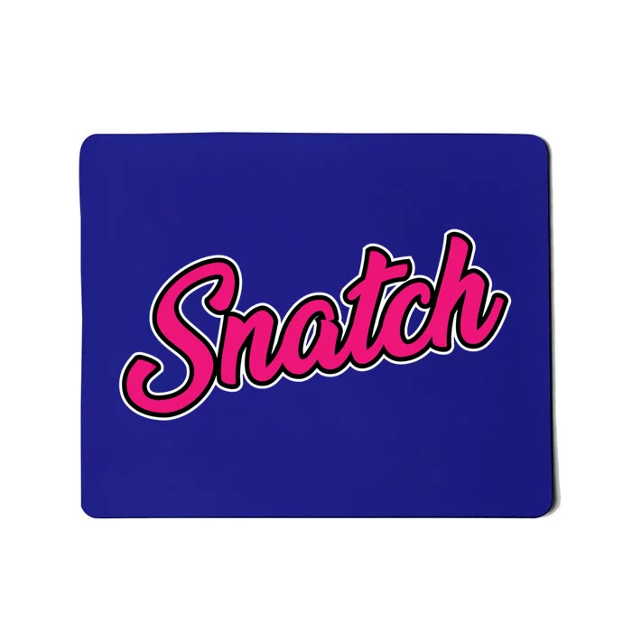 Snatch Funny And Sarcastic Weightlifting Gift Mousepad