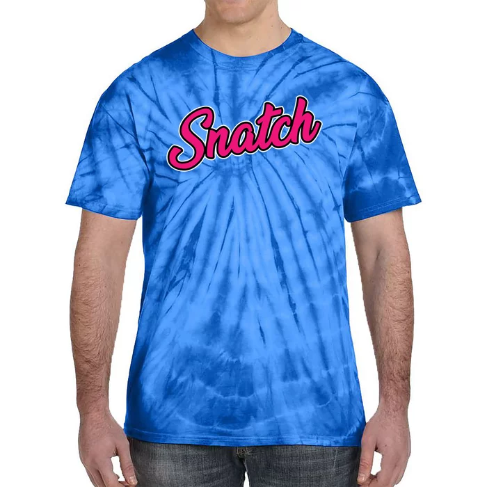 Snatch Funny And Sarcastic Weightlifting Gift Tie-Dye T-Shirt