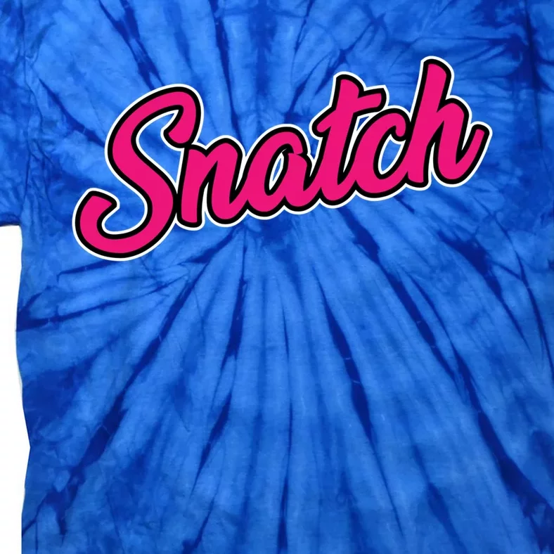 Snatch Funny And Sarcastic Weightlifting Gift Tie-Dye T-Shirt