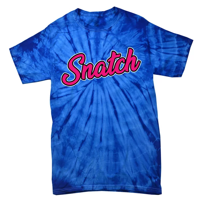 Snatch Funny And Sarcastic Weightlifting Gift Tie-Dye T-Shirt