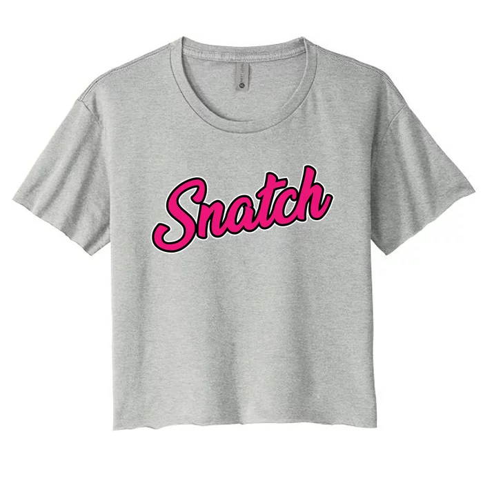 Snatch Funny And Sarcastic Weightlifting Gift Women's Crop Top Tee