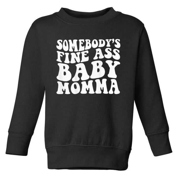 Somebodys Fine Ass Baby Momma Toddler Sweatshirt