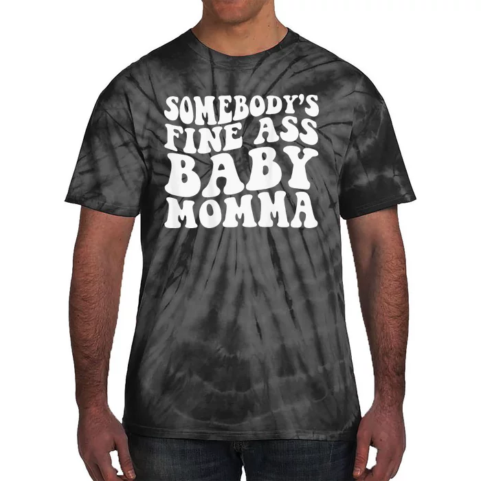 Somebodys Fine Ass Baby Momma Tie-Dye T-Shirt