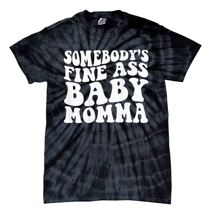 Somebodys Fine Ass Baby Momma Tie-Dye T-Shirt