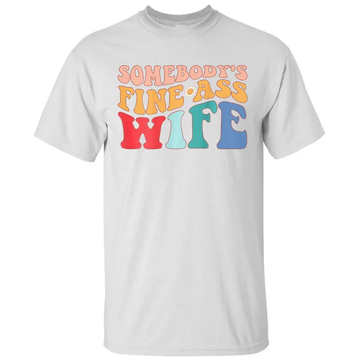 Somebodys Fine Ass Wife Funny Saying Milf Hot Momma Tall T-Shirt