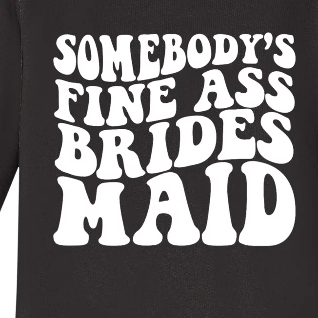 Somebodys Fine Ass Bridesmaid Baby Long Sleeve Bodysuit