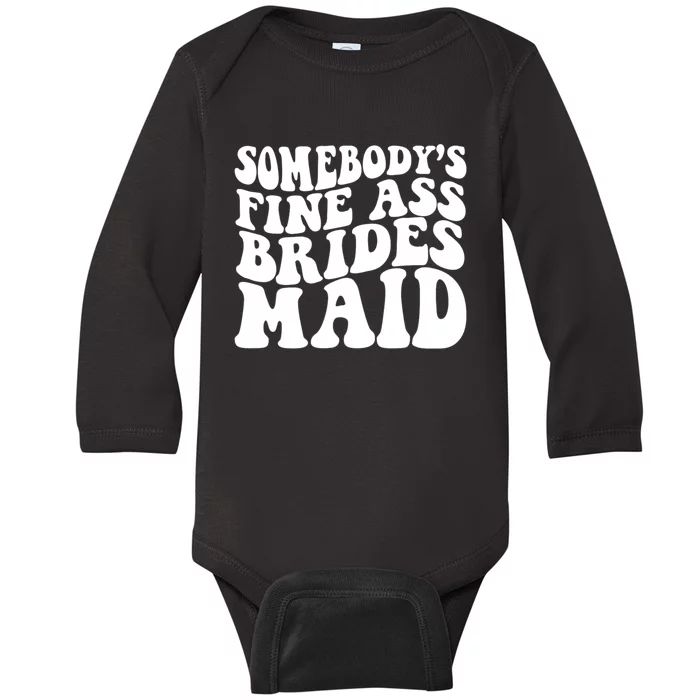 Somebodys Fine Ass Bridesmaid Baby Long Sleeve Bodysuit