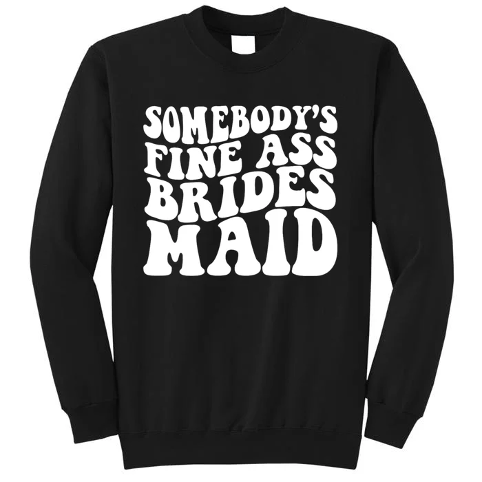 Somebodys Fine Ass Bridesmaid Tall Sweatshirt