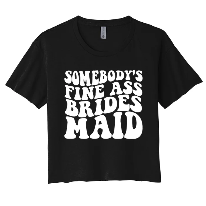 Somebodys Fine Ass Bridesmaid Women's Crop Top Tee