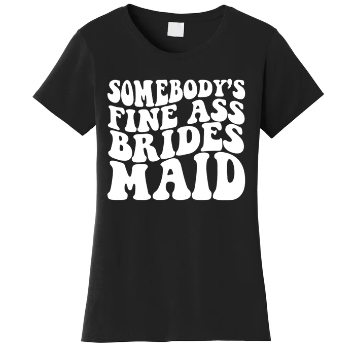 Somebodys Fine Ass Bridesmaid Women's T-Shirt