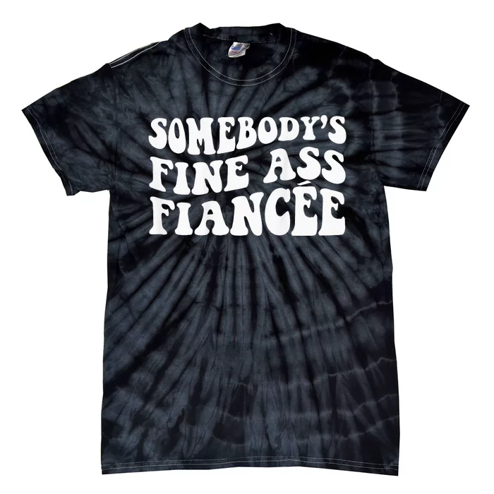 Somebodys Fine Ass Fiancee Tie-Dye T-Shirt