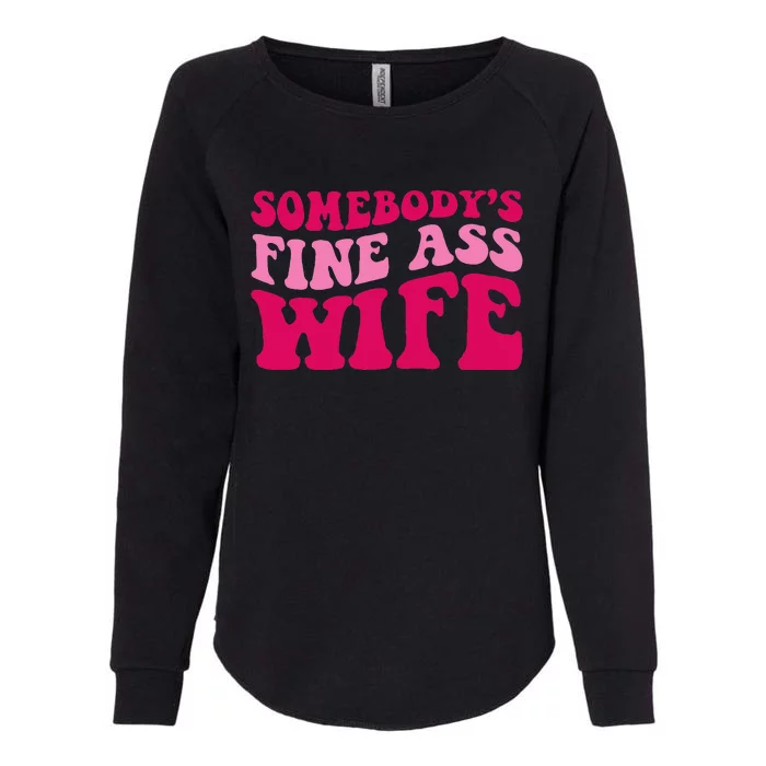 Somebodys Fine Ass Wife Funny Mom Saying Cute Mom Womens California Wash Sweatshirt