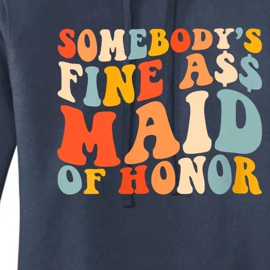 Somebodys Fine Ass Maid Of Honor Funny Retro Groovy Women's Pullover Hoodie