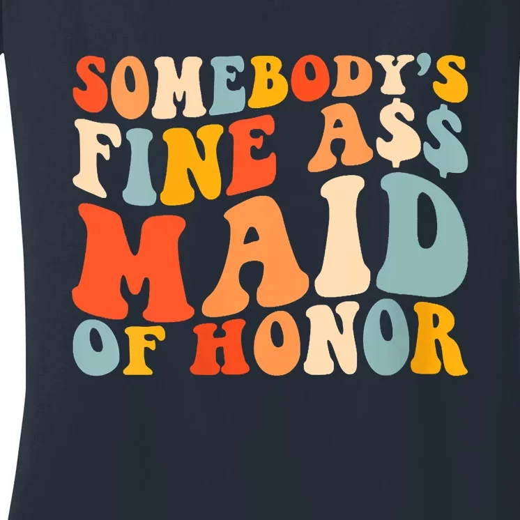 Somebodys Fine Ass Maid Of Honor Funny Retro Groovy Women's V-Neck T-Shirt