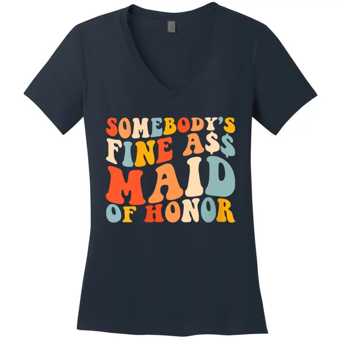 Somebodys Fine Ass Maid Of Honor Funny Retro Groovy Women's V-Neck T-Shirt