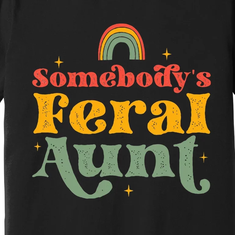 Somebody's Feral Aunt Premium T-Shirt