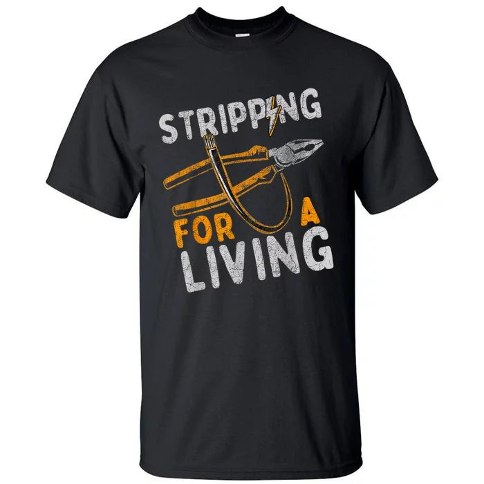 Stripping For A Living Electrician Work Electrical Worker Tall T-Shirt