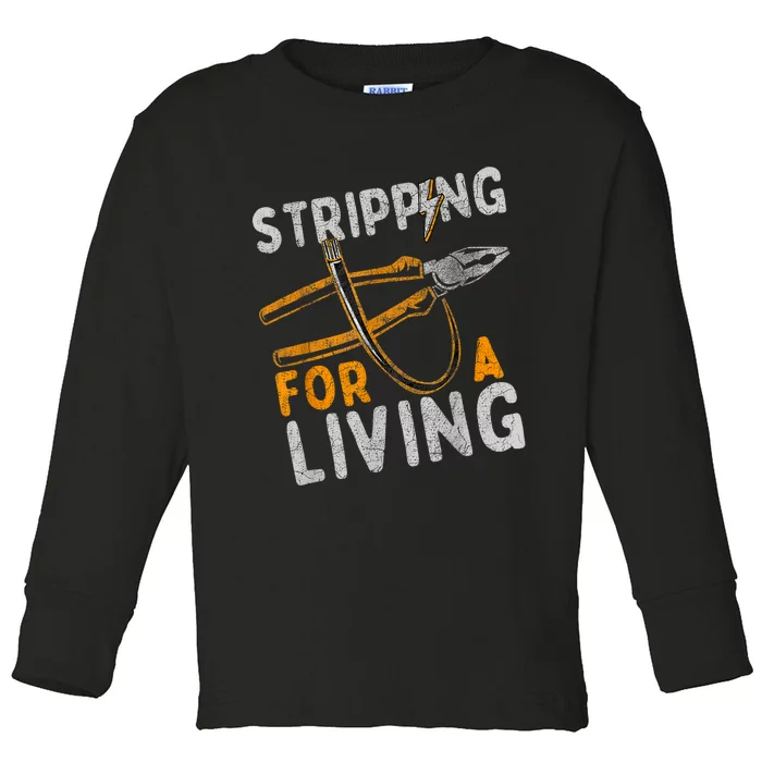 Stripping For A Living Electrician Work Electrical Worker Toddler Long Sleeve Shirt