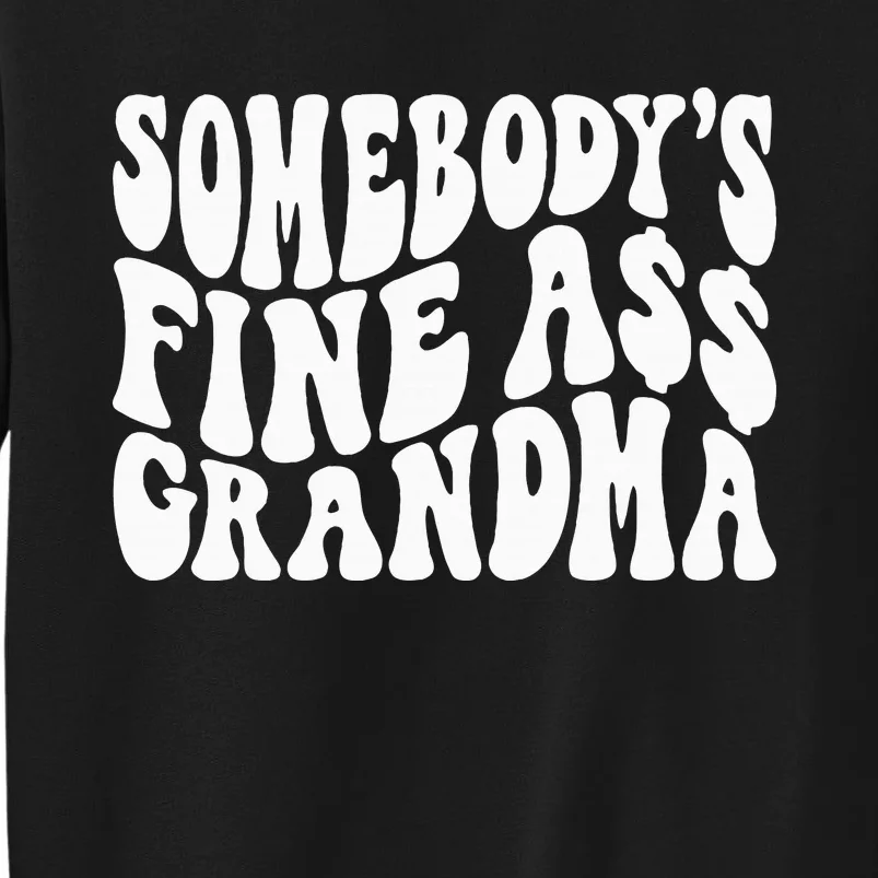 SomebodyS Fine Ass Grandma Funny Tall Sweatshirt