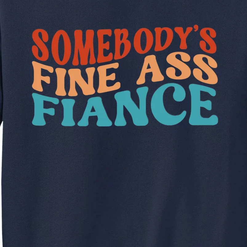 Somebody's Fine Ass Fiance Funny Mom Saying Retro Groovy Tall Sweatshirt