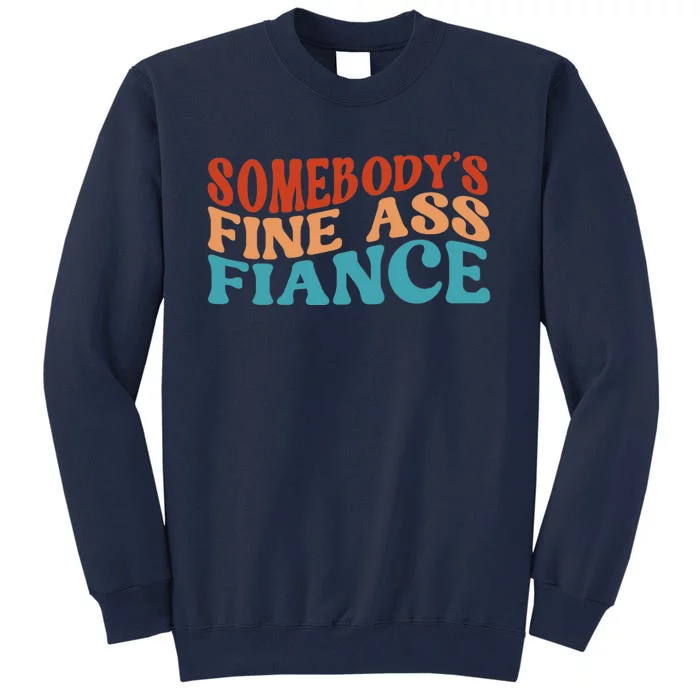 Somebody's Fine Ass Fiance Funny Mom Saying Retro Groovy Tall Sweatshirt