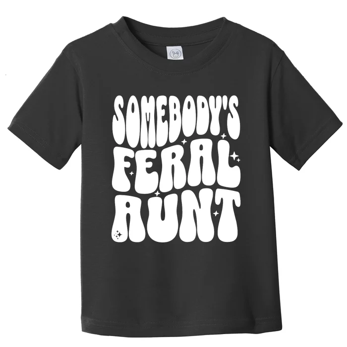 SomebodyS Feral Aunt Toddler T-Shirt