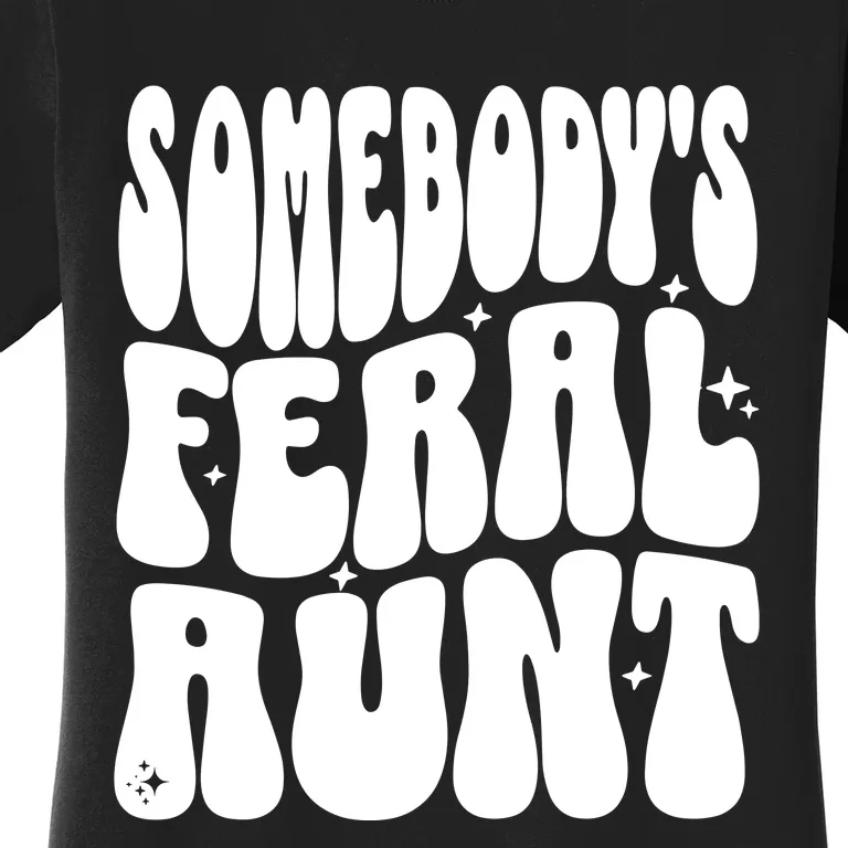 SomebodyS Feral Aunt Women's T-Shirt