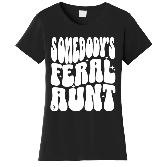 SomebodyS Feral Aunt Women's T-Shirt