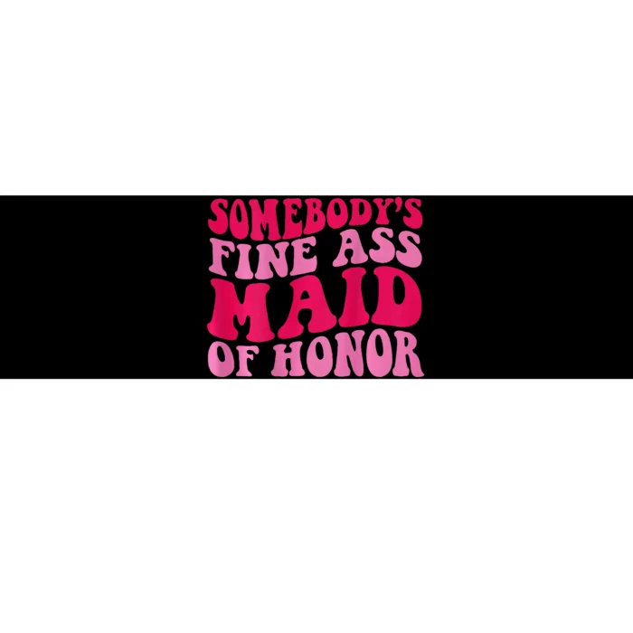 SomebodyS Fine Ass Maid Of Honor Bumper Sticker